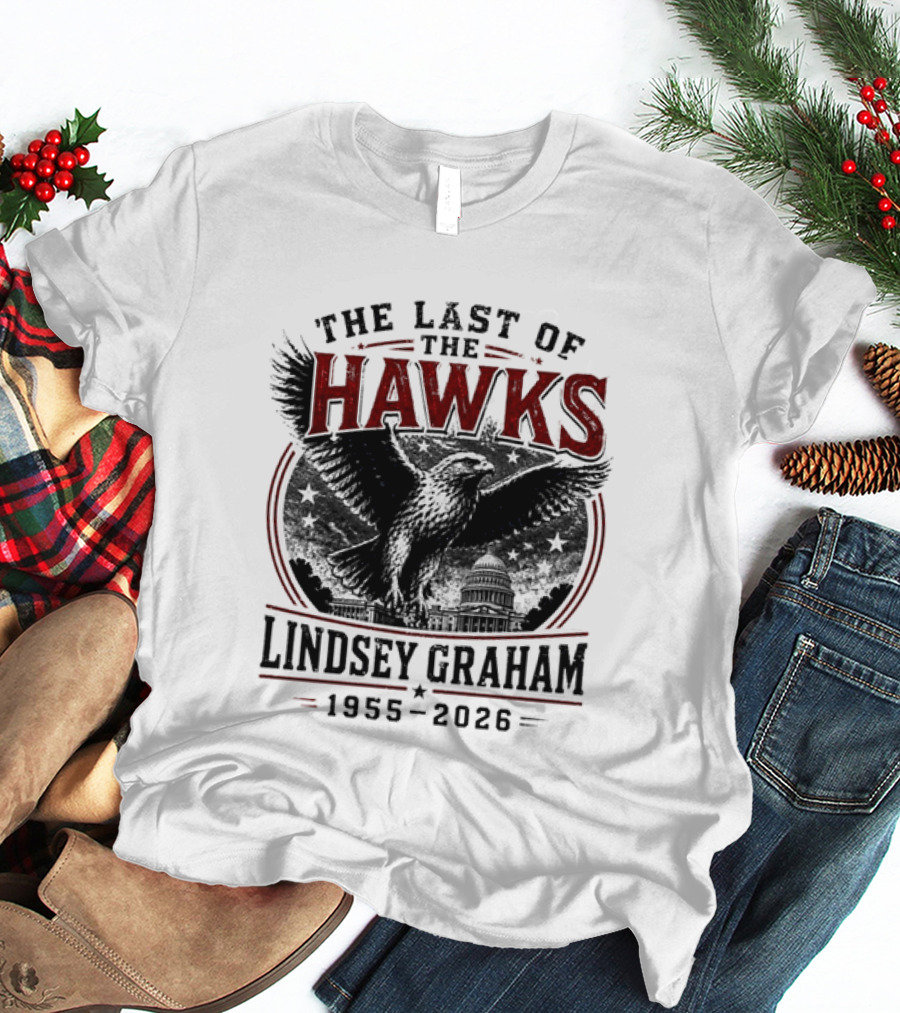 The Last Of The Hawks Lindsey Graham 1955 2026 Memorial T-Shirt