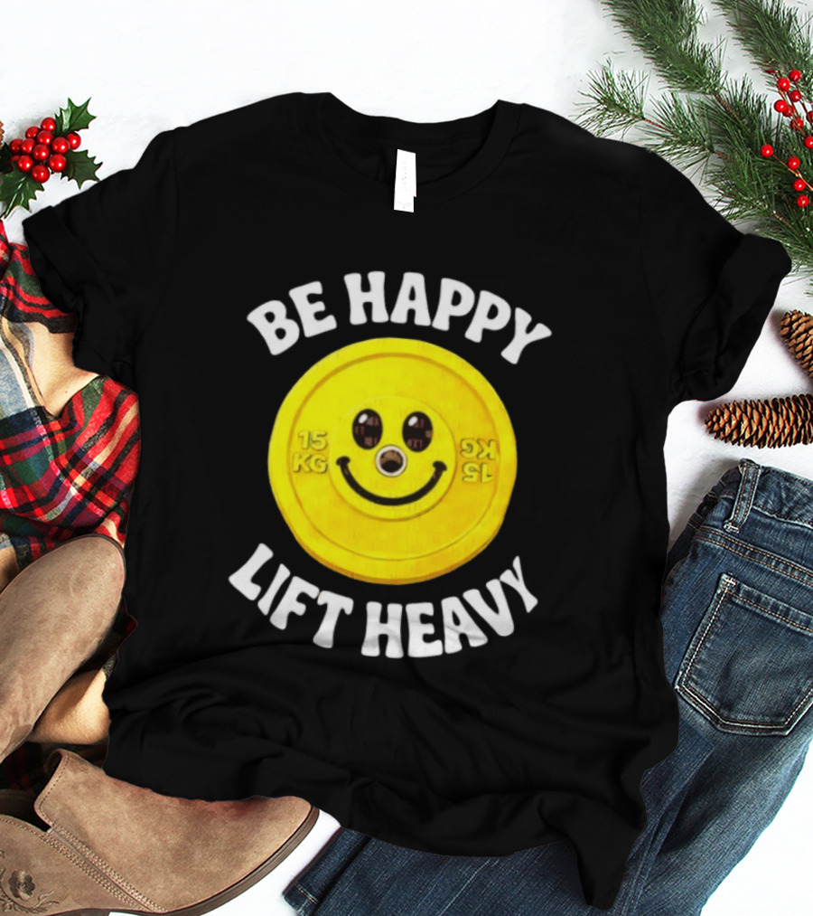 Be Happy Lift Heavy 15 KG Smiley Weight Plate T-Shirt