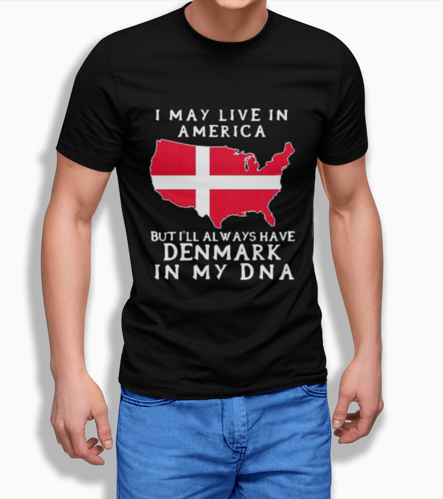 I May Live In America But I'll Always Have Denmark In My DNA Map T-Shirt