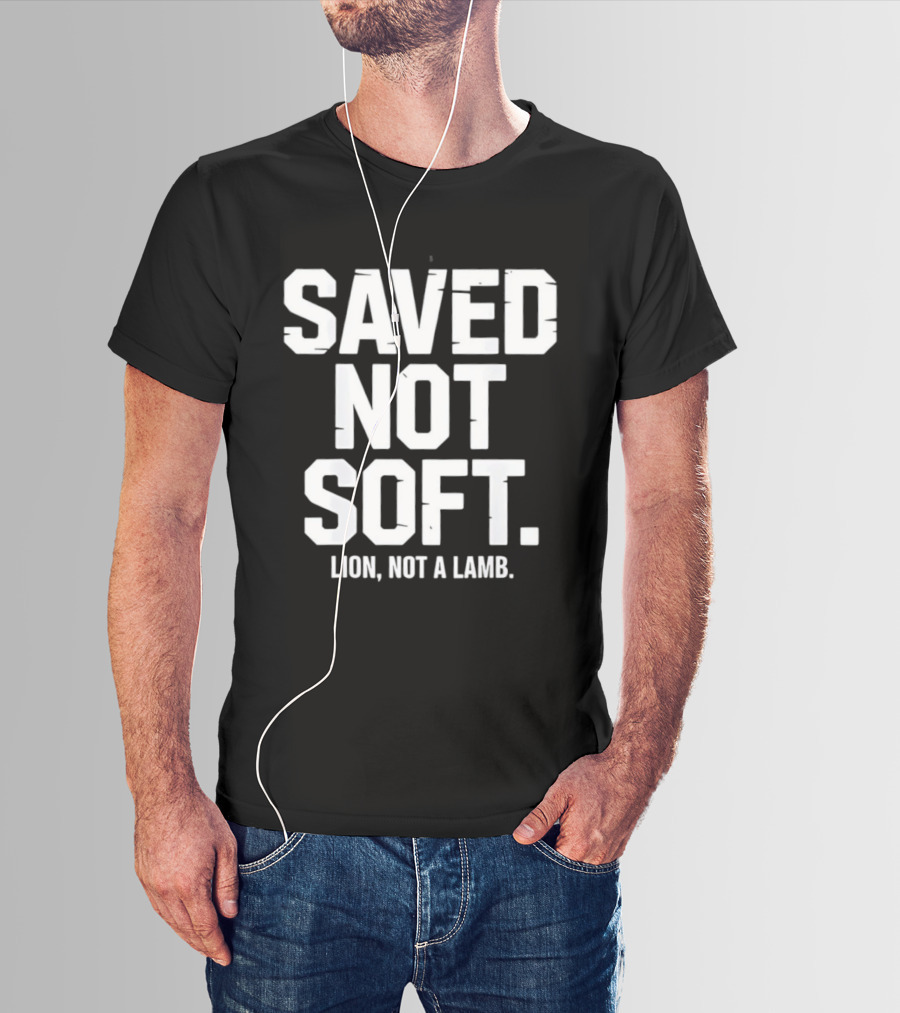 Saved Not Soft Lion Not A Lamb T-Shirt