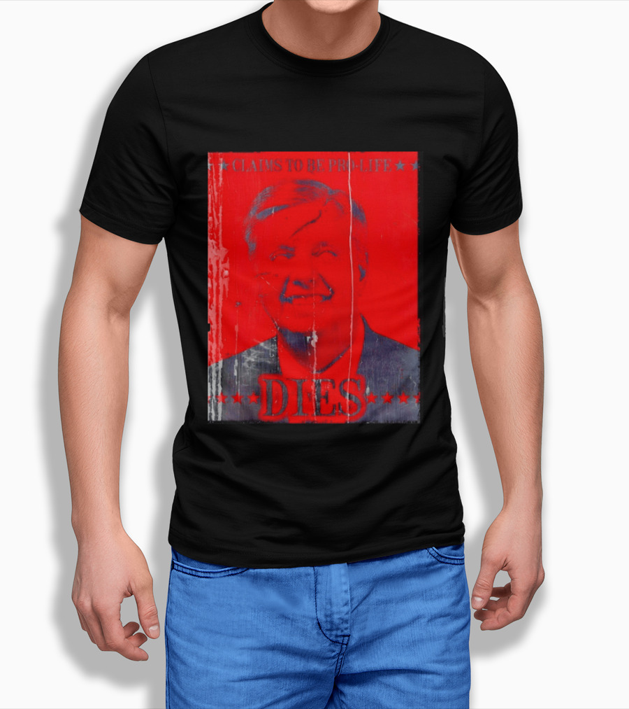 CLaims To Be Pro Life Dies 2026 T-Shirt