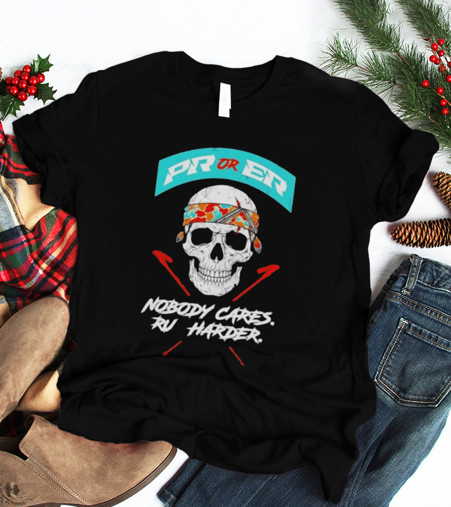 PR Or ER Skull Nobody Cares Run Harder T-Shirt