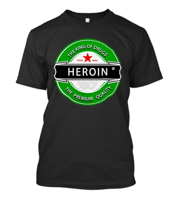 Heroin The King Of Drugs The Premium Quality Trademark T-Shirt