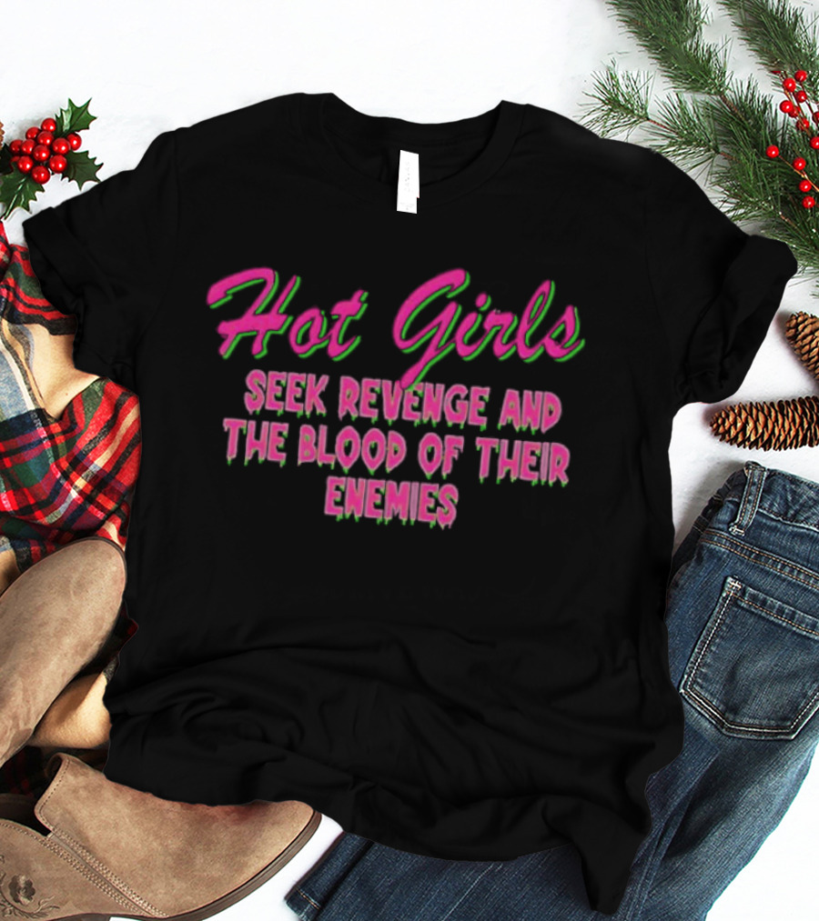 Hot Girls Seek Revenge And The Blood Of Their Enemies Text Pink And Green T-Shirt