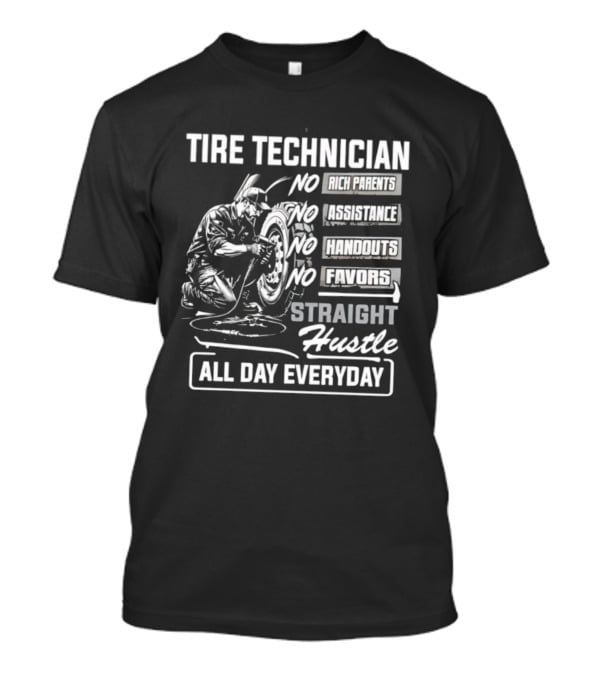 Tire Technician No Fairytales Straight Hustle All Day Everyday T-Shirt