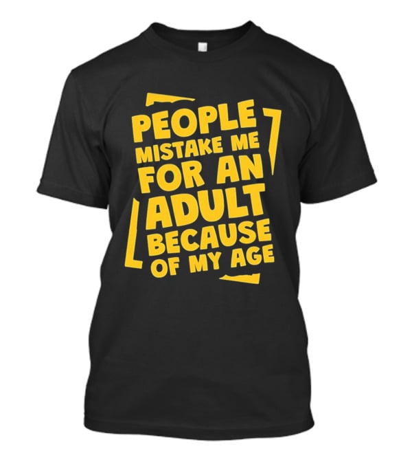 People Mistake Me For An Adult Because Of My Age Yellow T-Shirt