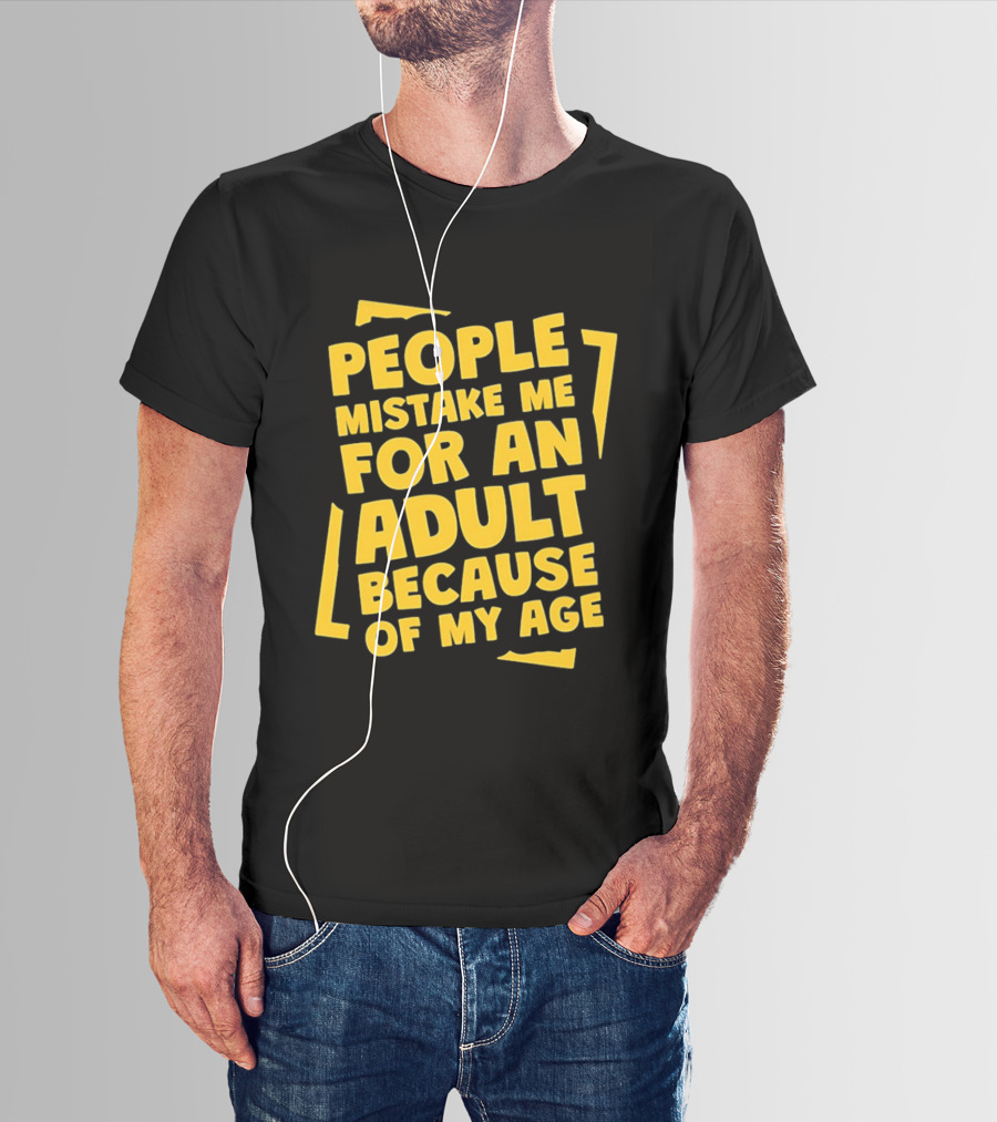 People Mistake Me For An Adult Because Of My Age Yellow T-Shirt