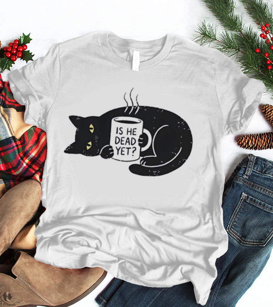 Black Cat Is He Dead Yet Coffee T-Shirt