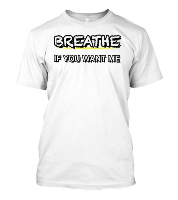 Breathe If You Want Me Bold Text With Yellow Highlight T-Shirt