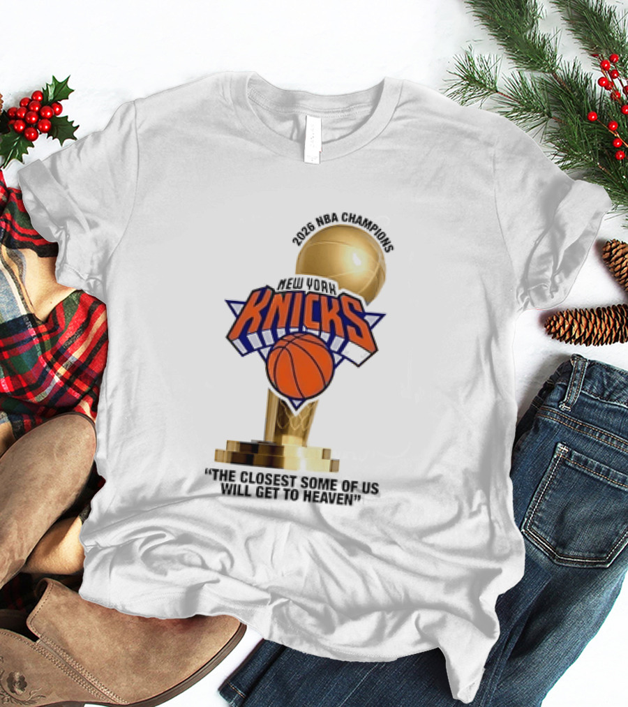 New York Knicks NBA Champions Larry O'Brien Trophy Closest To Heaven T-Shirt