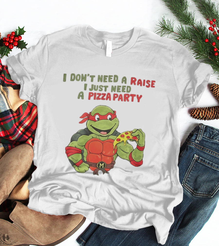 I Don't Need A Raise I Just Need A Pizza Party Turtle Eating Pizza T-Shirt