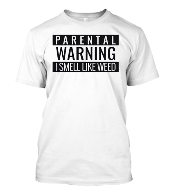 Parental Warning I Smell Like Weed Text Bold Black Lettering T-Shirt