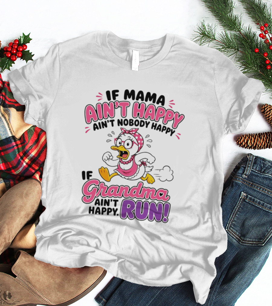 If Mama Ain't Happy Ain't Nobody Happy If Grandma Ain't Happy Run Duck Cartoon T-Shirt