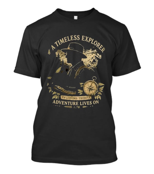 A Timeless Explorer In Loving Tribute Adventure Lives On T-Shirt