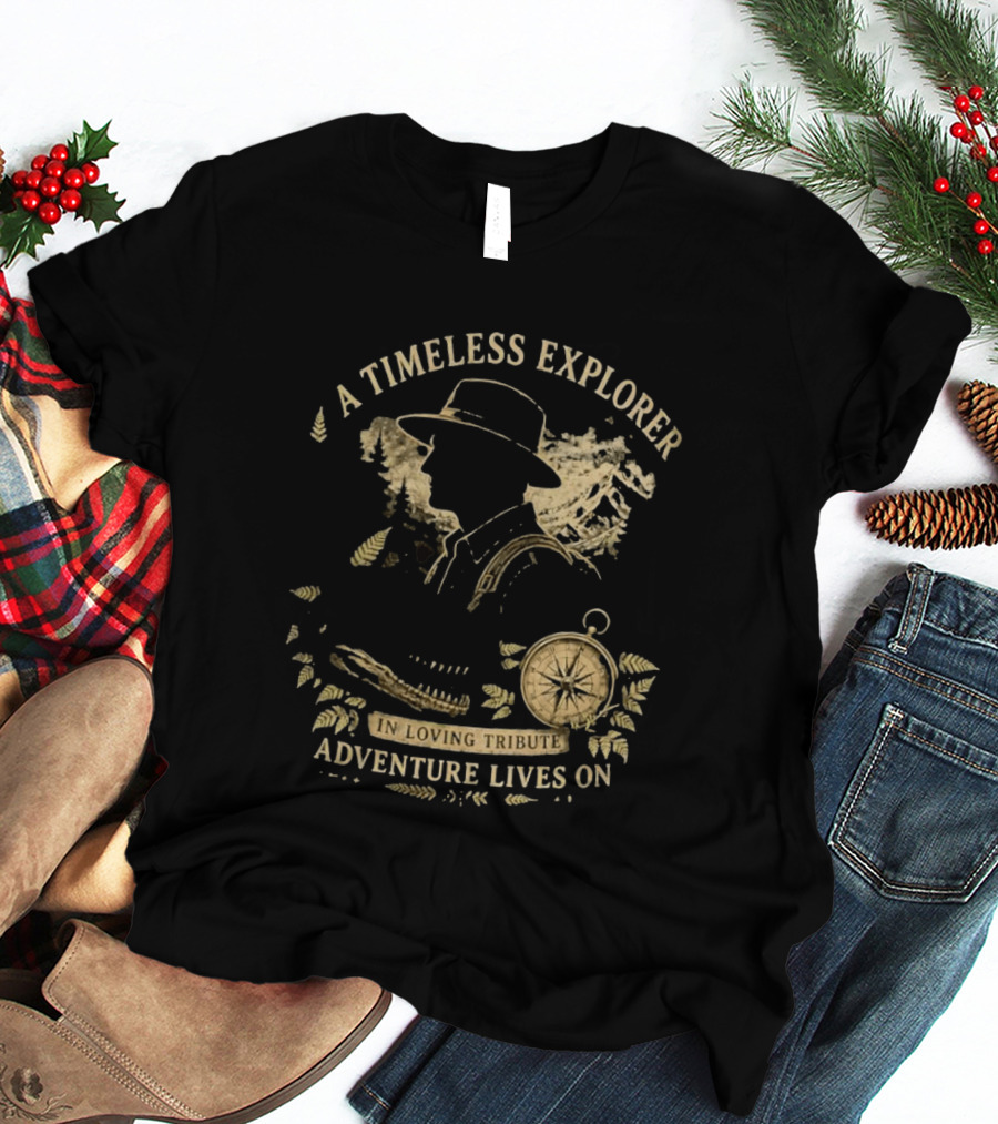 A Timeless Explorer In Loving Tribute Adventure Lives On T-Shirt