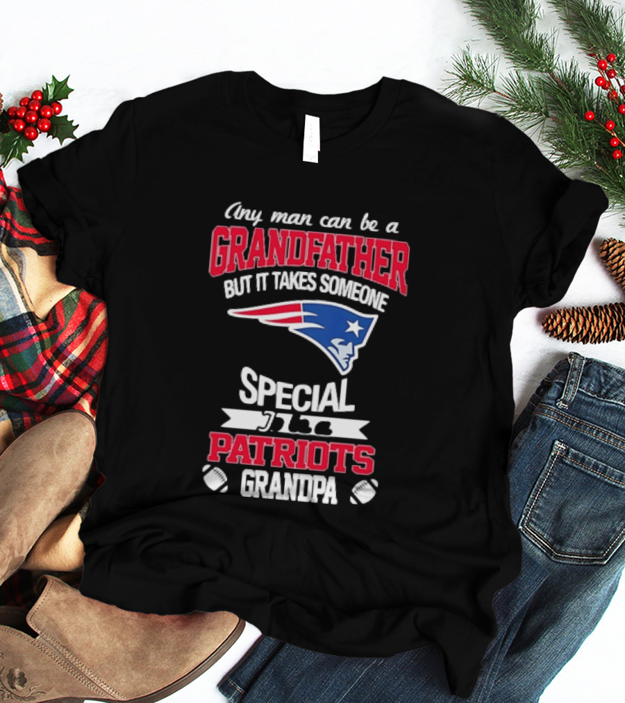 Any Man Can Be A Grandfather But It Takes Someone Special Patriots Grandpa T-Shirt