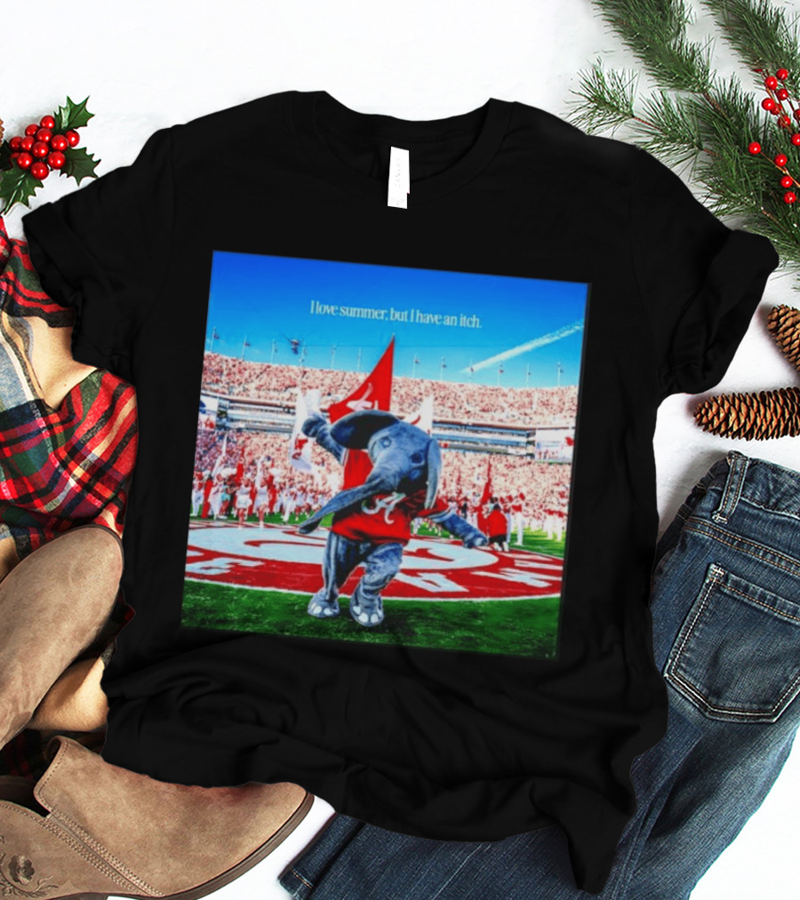 Big Al Alabama Crimson Tide I Love Summer But I Have An Itch T-Shirt