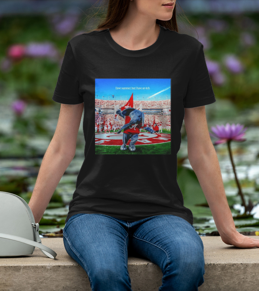 Big Al Alabama Crimson Tide I Love Summer But I Have An Itch T-Shirt