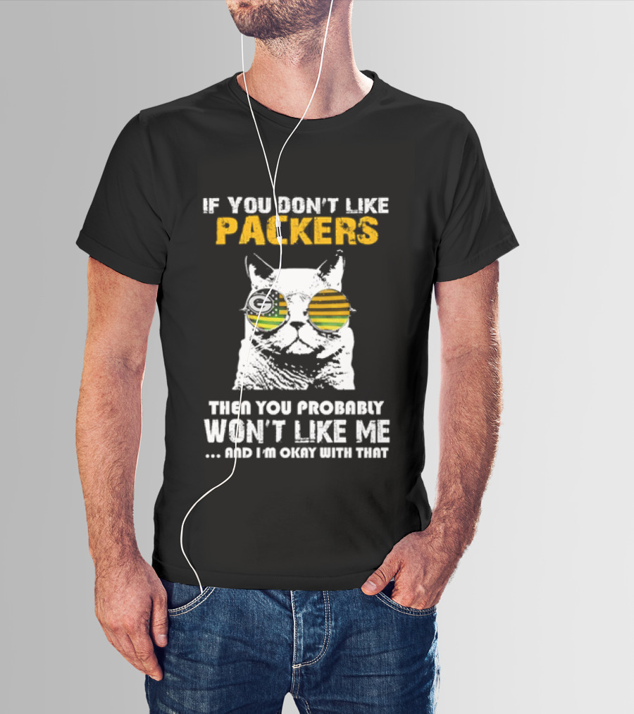 If You Don't Like Packers Then You Probably Won't Like Me Cat Sunglasses T-Shirt