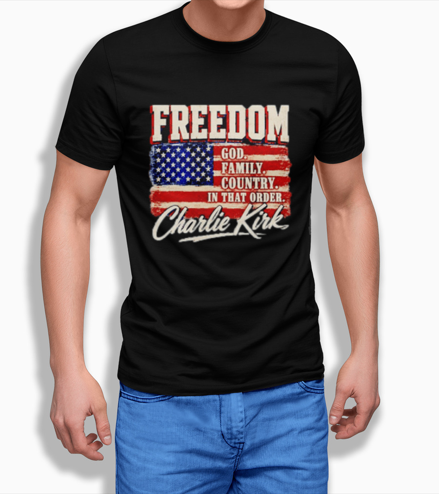 Freedom God Family Country In That Order American Flag Charlie Kirk T-Shirt