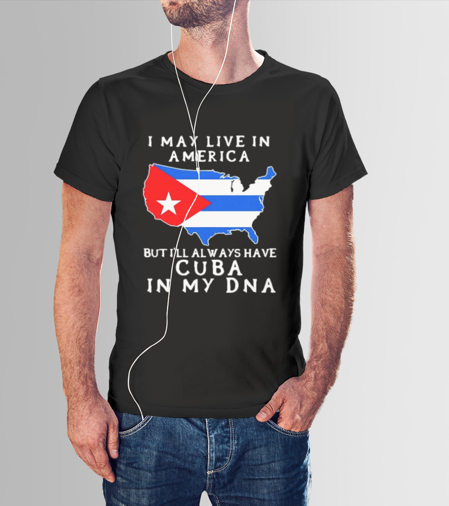 I May Live In America But I'll Always Have Cuba In My DNA Map Of United States T-Shirt