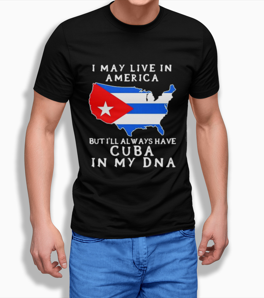 I May Live In America But I'll Always Have Cuba In My DNA Map Of United States T-Shirt
