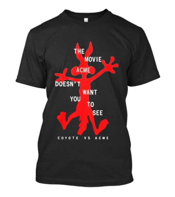 The Movie Acme Doesn't Want You To See Coyote Vs Acme T-Shirt