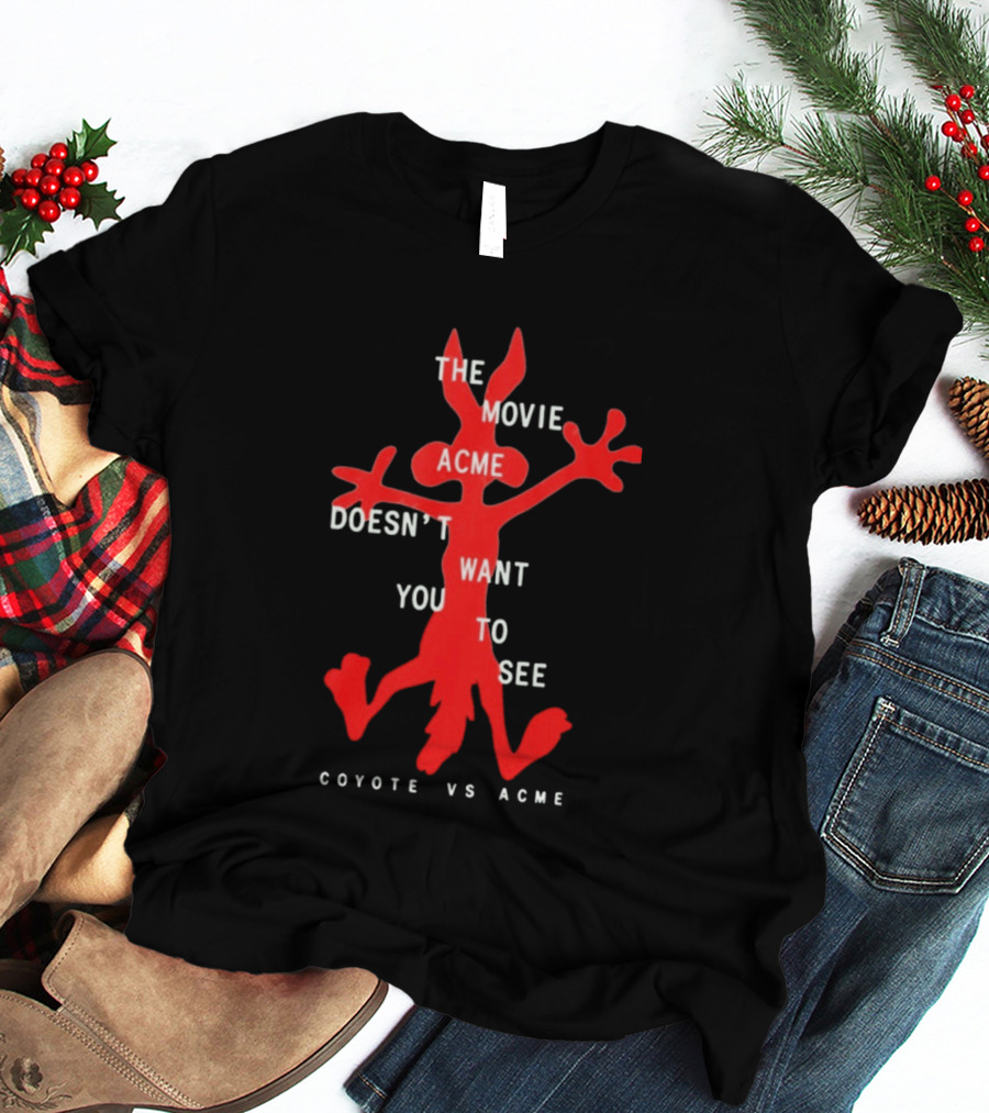 The Movie Acme Doesn't Want You To See Coyote Vs Acme T-Shirt