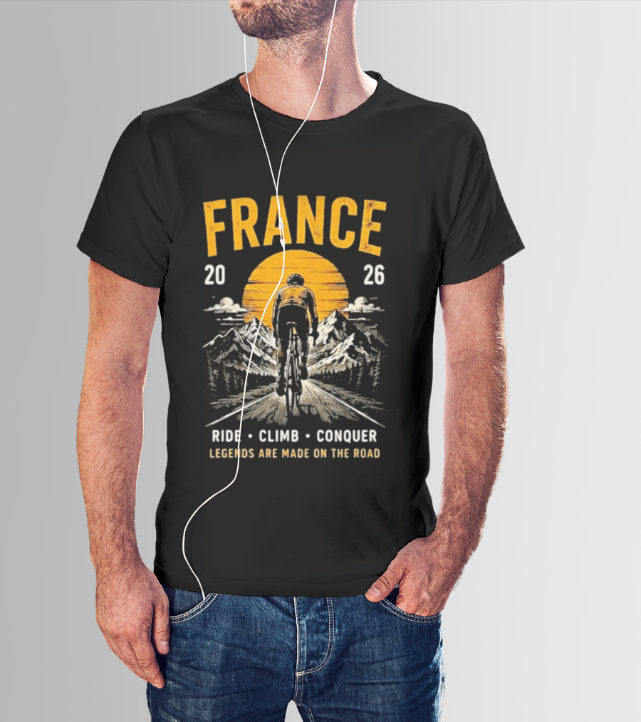 France 2026 Ride Climb Conquer Legends Are Made On The Road T-Shirt