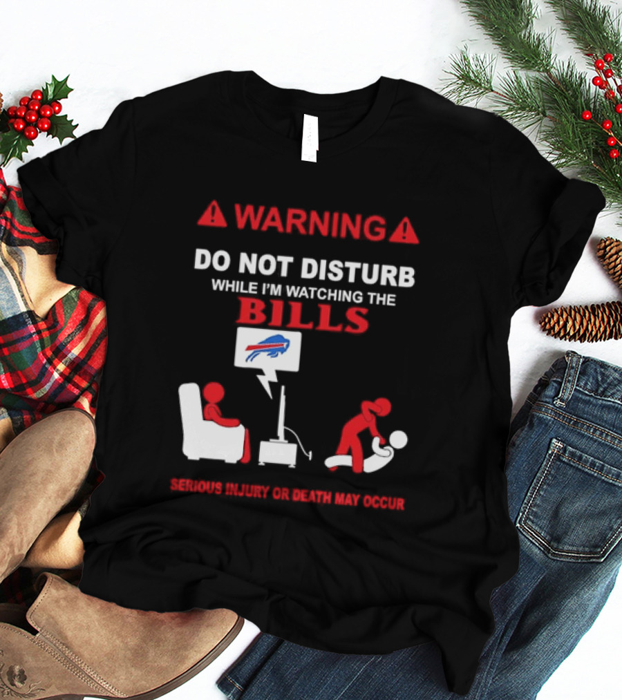 Warning Do Not Disturb While Ing The Bills Buffalo Football Fan Humor T-Shirt