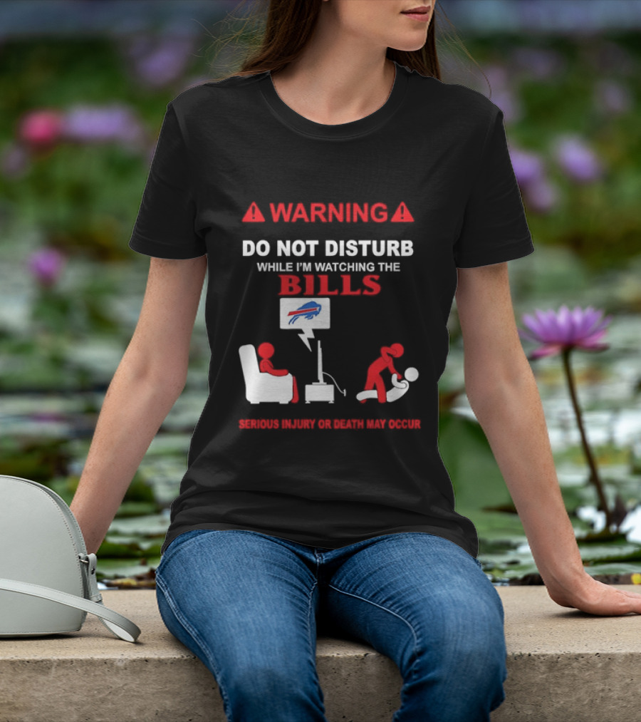 Warning Do Not Disturb While Ing The Bills Buffalo Football Fan Humor T-Shirt