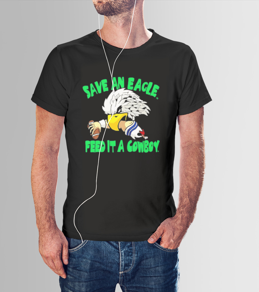 Philadelphia Eagles Save An Eagle Feed It A Cowboy Football Rivalry T-Shirt