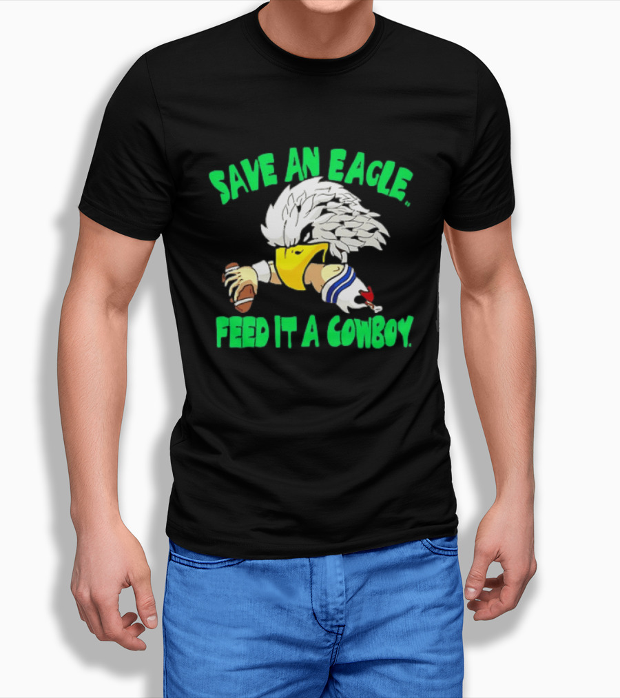 Philadelphia Eagles Save An Eagle Feed It A Cowboy Football Rivalry T-Shirt