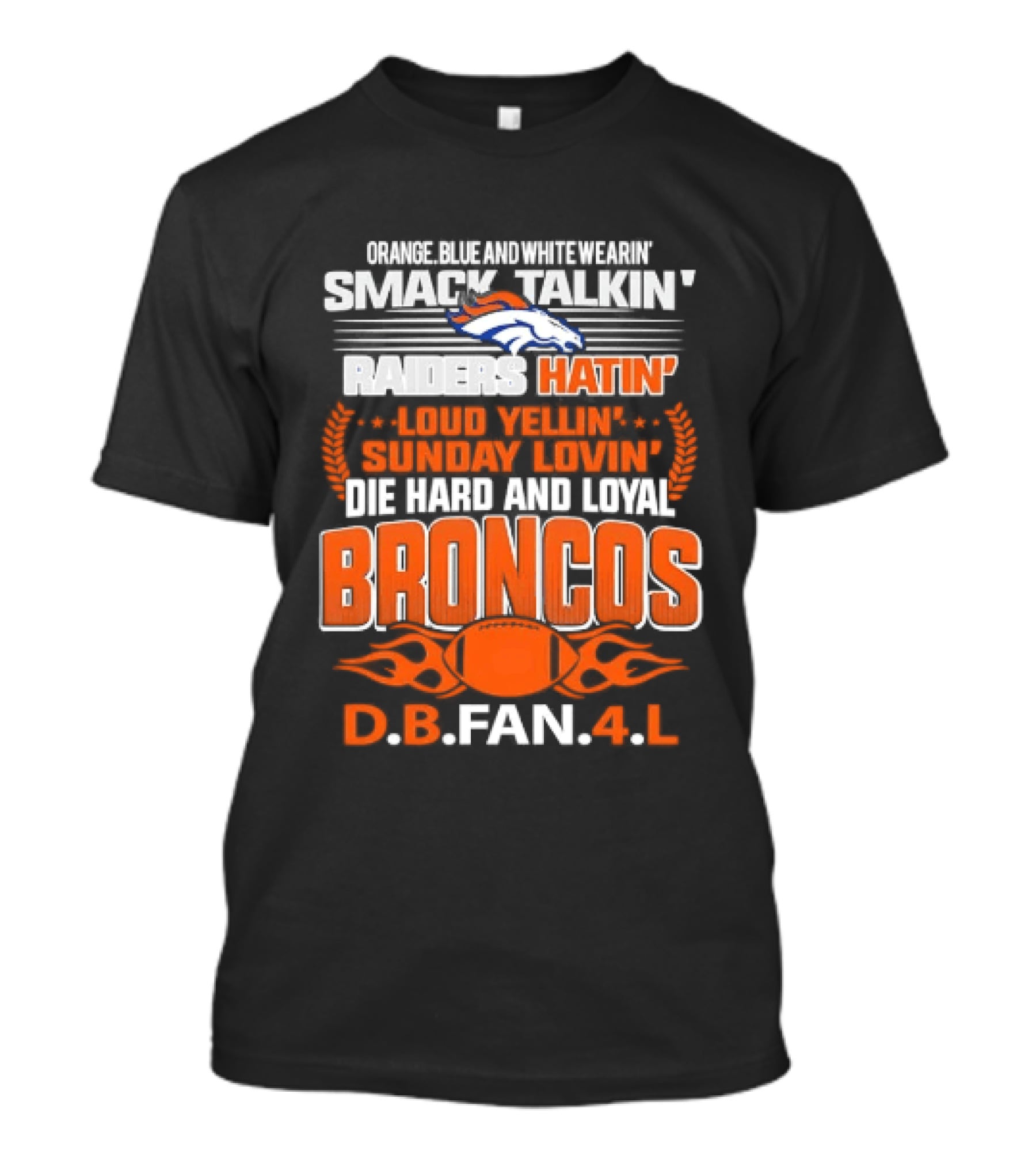 Sunday Smack Talkin Raiders Hatin Proud Broncos D.B. Fan 4 Life T-Shirt