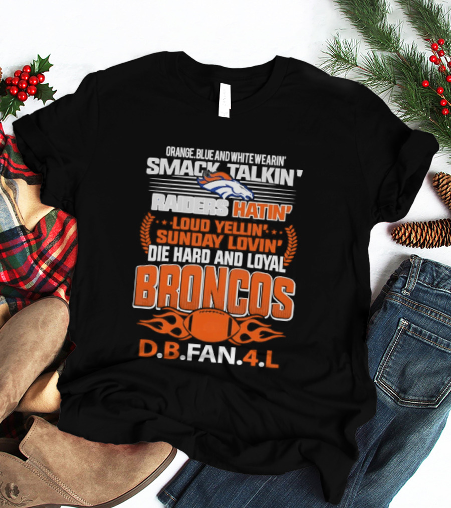 Sunday Smack Talkin Raiders Hatin Proud Broncos D.B. Fan 4 Life T-Shirt