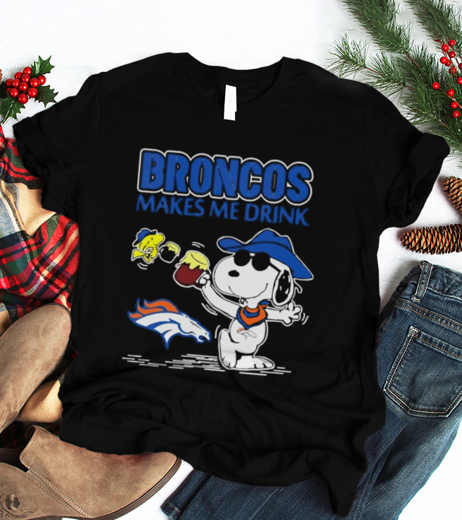 Broncos Makes Me Drink Snoopy Drinking Beer Denver Broncos T-Shirt