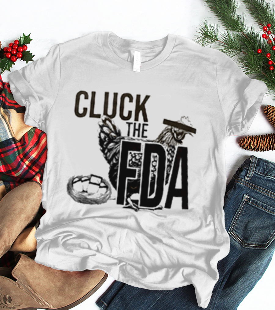 Cluck The FDA Chicken Animal Protest Message T-Shirt