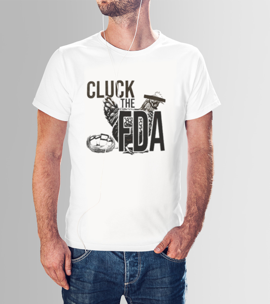 Cluck The FDA Chicken Animal Protest Message T-Shirt