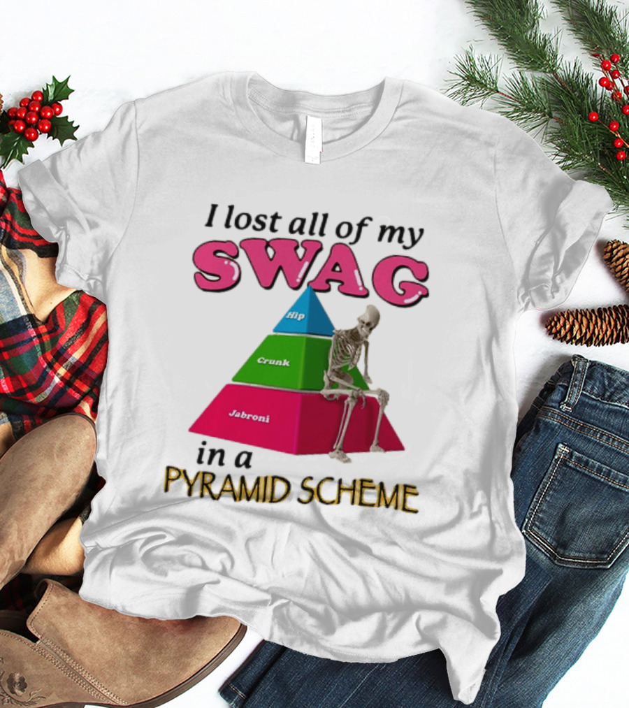 I Lost All My Swag Hip Crunk Jabroni In A Pyramid Scheme T-Shirt