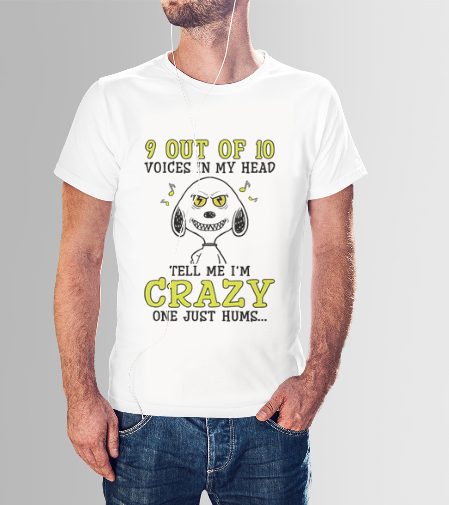 9 Out Of 10 Voices In My Head Tell Me I'm Crazy One Just Hums Snoopy T-Shirt