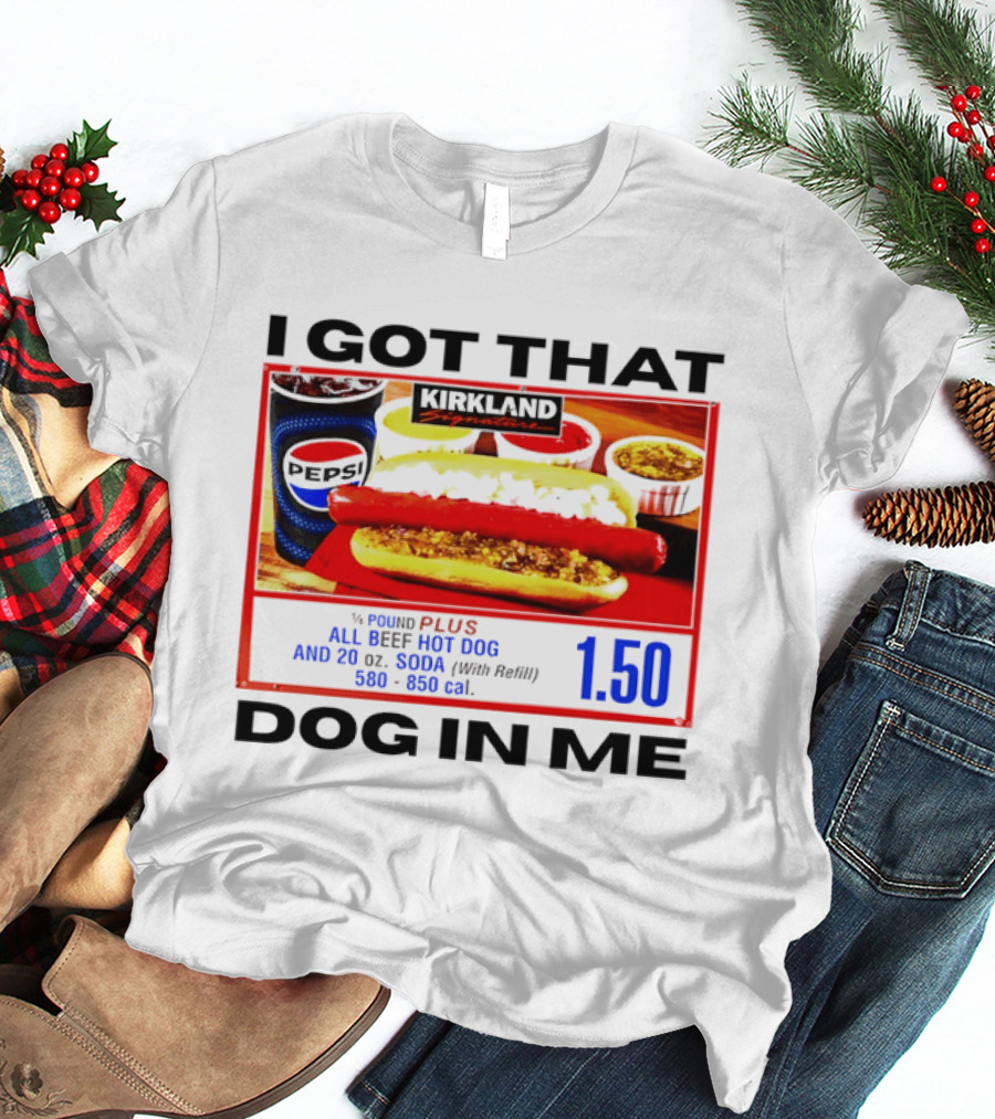 Kirkland Signature 1/4 Pound All Beef Hot Dog I Got That Dog In Me 1.50 2026 T-Shirt