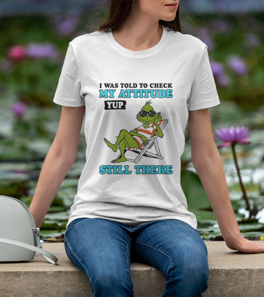 Grinch Attitude Check Yup Still There Relaxing In Chair T-Shirt