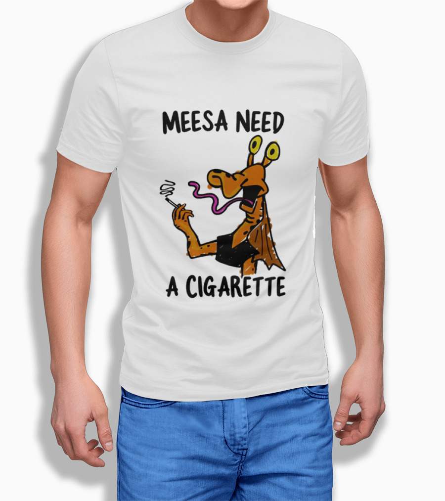 Meesa Need A Cigarette Alien Character Smoking Humor T-Shirt