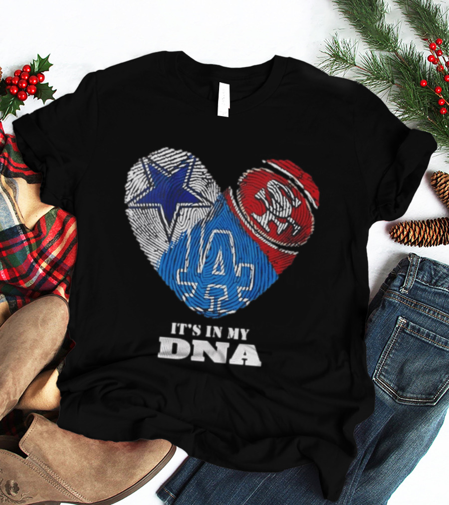 It's In My DNA Dallas Cowboys San Francisco 49ers Los Angeles Dodgers Fans T-Shirt