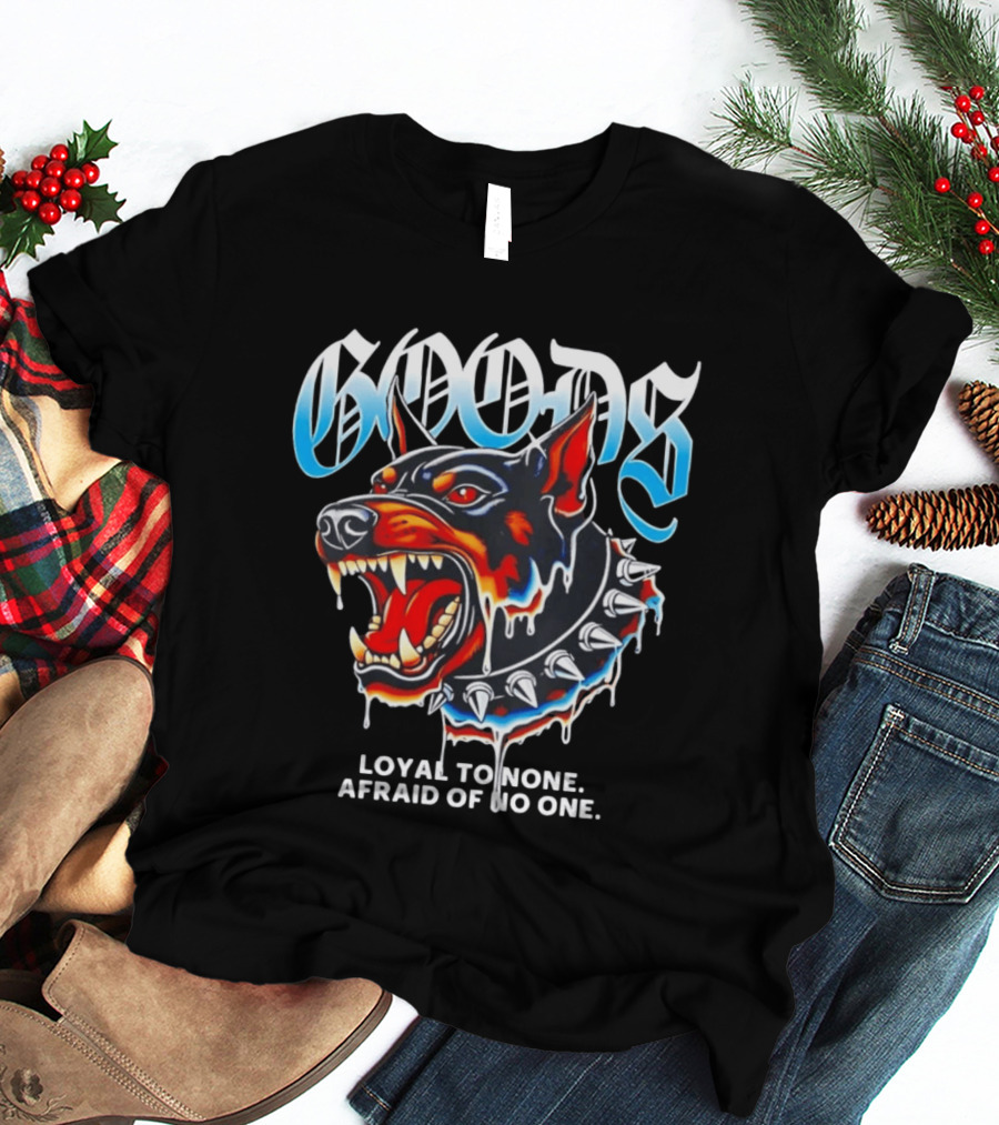 GOODS Loyal To None Afraid Of No One Doberman Pinscher T-Shirt