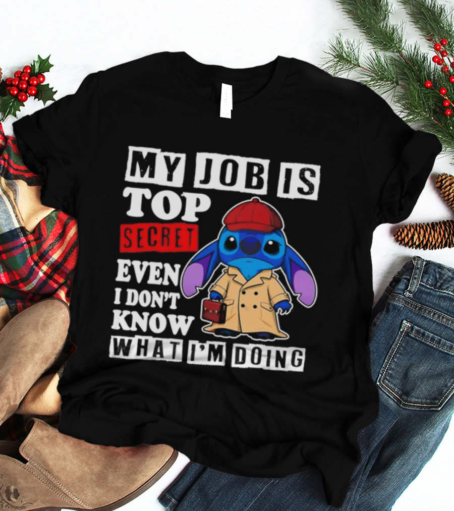 Stitch My Job Is Top Secret Even I Don't Know What I'm Doing T-Shirt