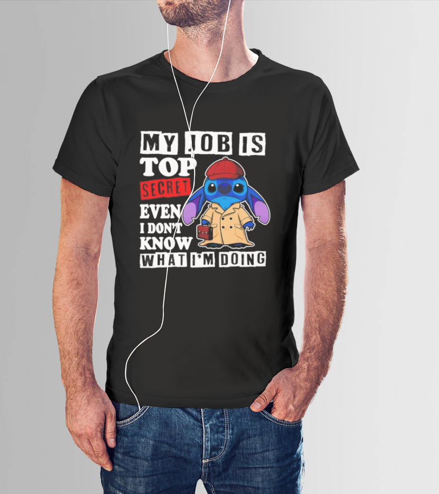 Stitch My Job Is Top Secret Even I Don't Know What I'm Doing T-Shirt