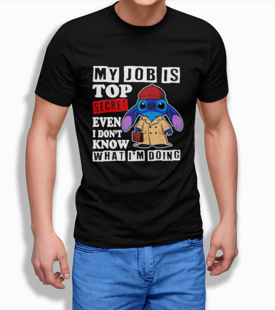 Stitch My Job Is Top Secret Even I Don't Know What I'm Doing T-Shirt