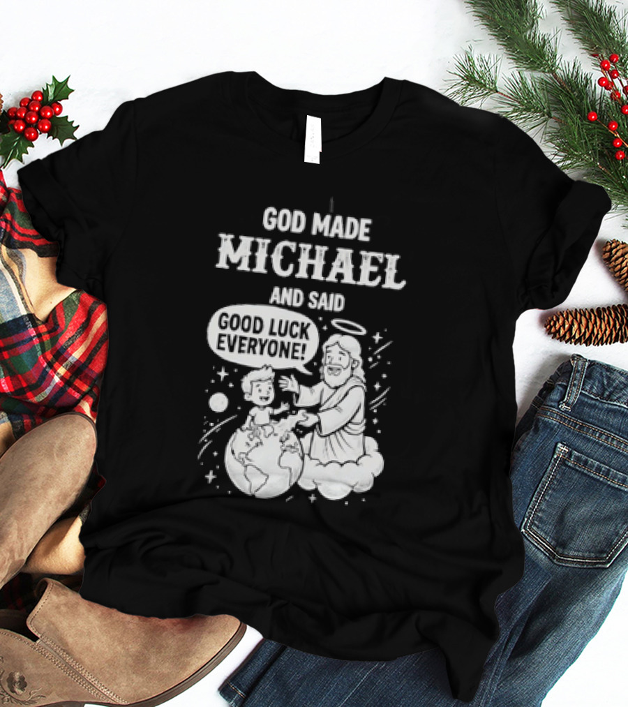 God Made Michael And Said Good Luck Everyone With Angelic Halo And Playful Scene T-Shirt
