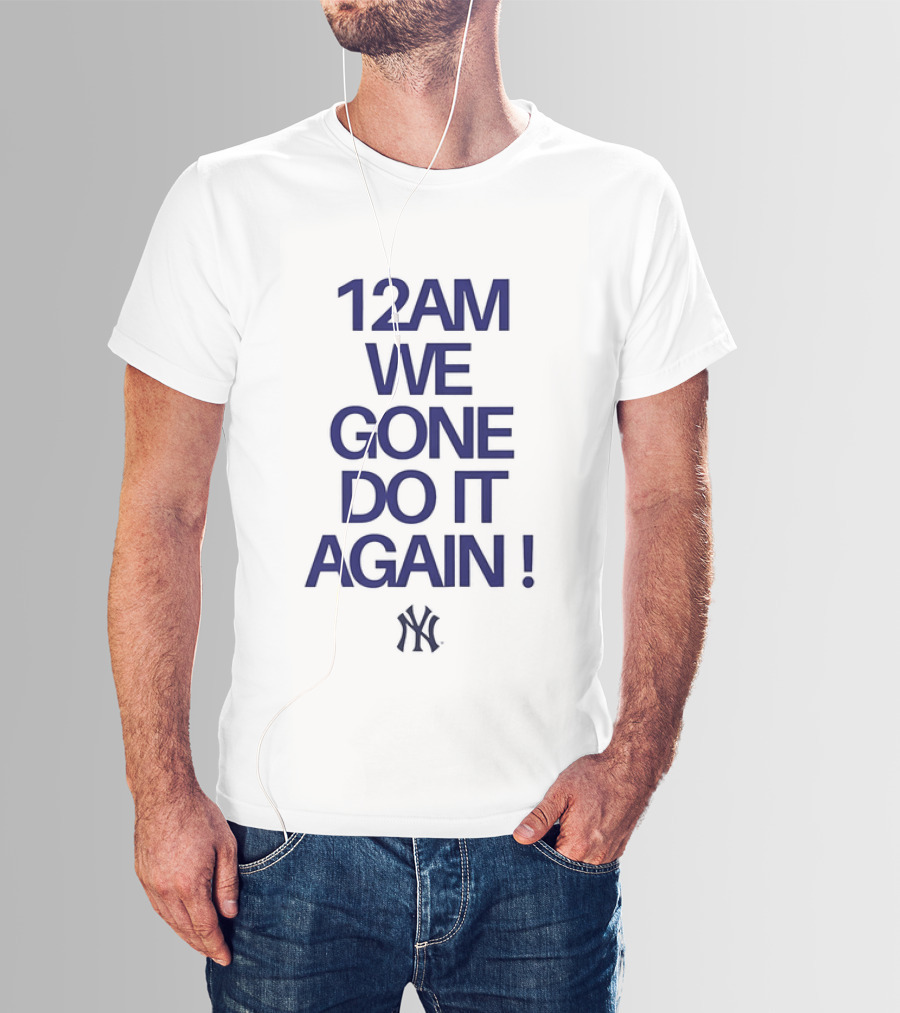 New York Yankees 12AM We Gone Do It Again T-Shirt